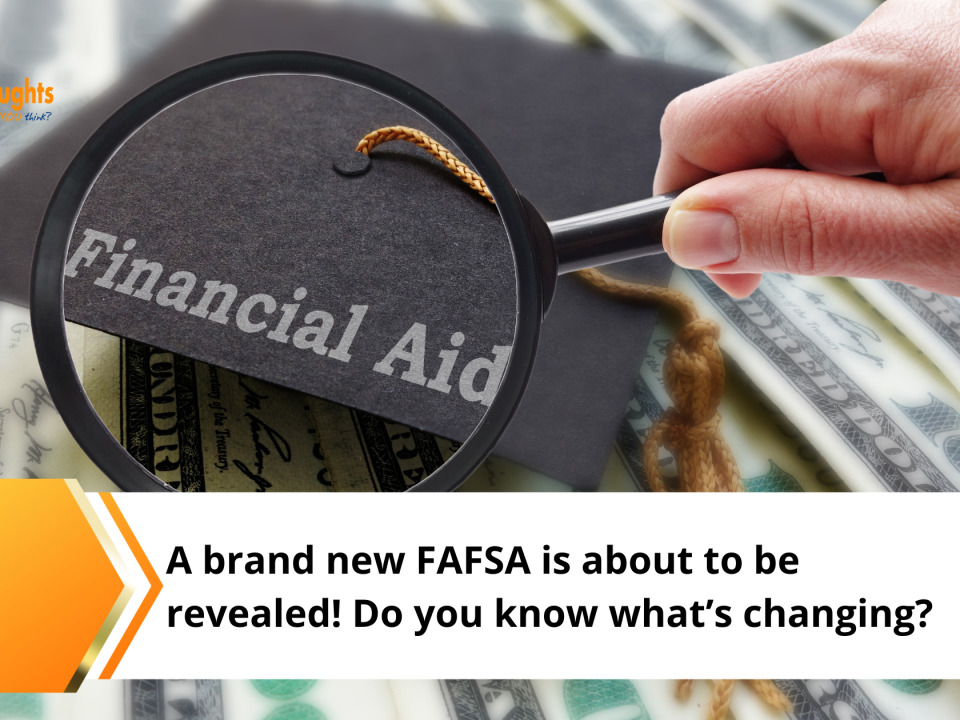 A brand new FAFSA is about to be revealed! Do you know what’s changing?