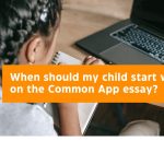 When should my child start working on the Common App essay