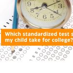 Which standardized test should my child take for college?